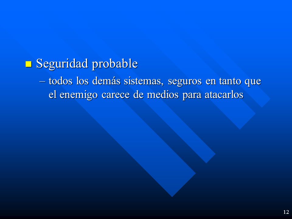 Seguridad probable todos los demás sistemas, seguros en tanto que el enemigo carece de medios para atacarlos.