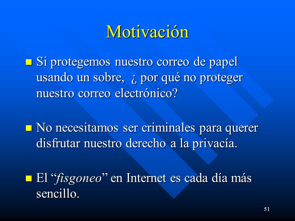 Motivación Si protegemos nuestro correo de papel usando un sobre, ¿ por qué no proteger nuestro correo electrónico