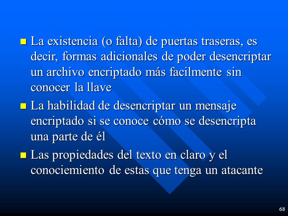 La existencia (o falta) de puertas traseras, es decir, formas adicionales de poder desencriptar un archivo encriptado más facilmente sin conocer la llave