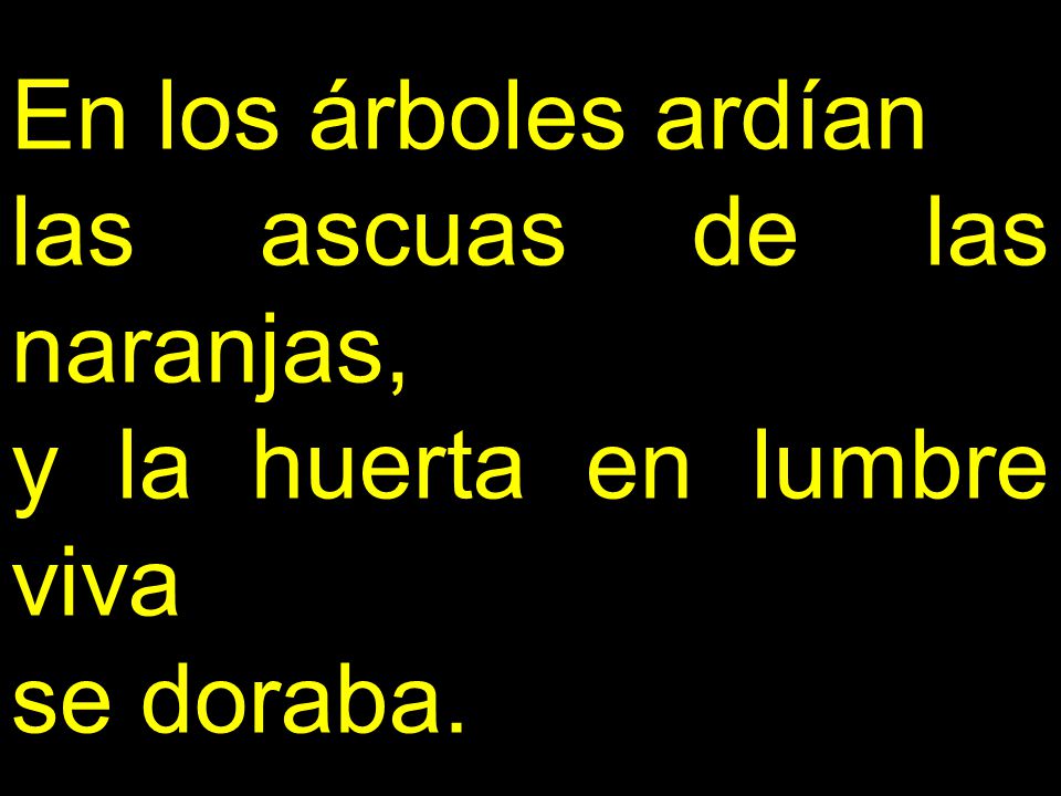 En los árboles ardían las ascuas de las naranjas, y la huerta en lumbre viva se doraba.