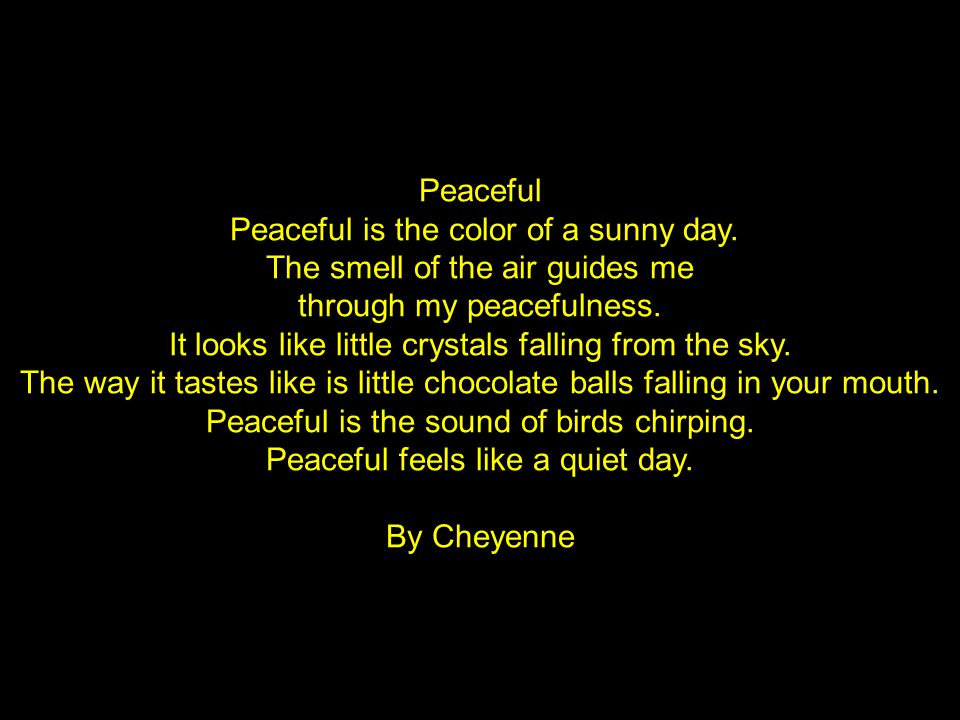 Peaceful is the color of a sunny day. The smell of the air guides me