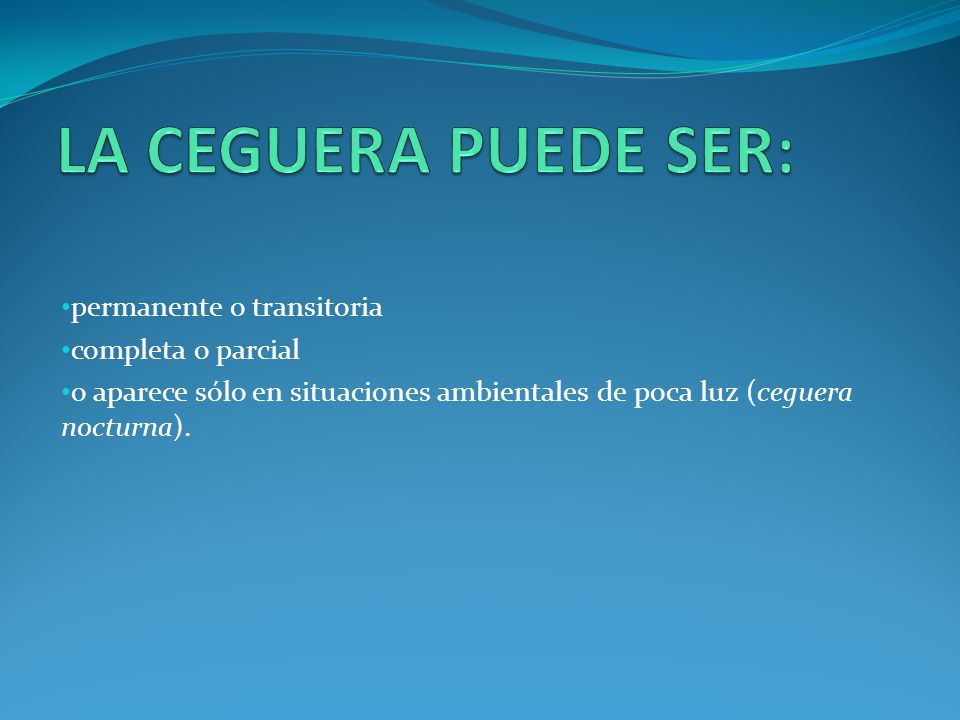 LA CEGUERA PUEDE SER: permanente o transitoria completa o parcial