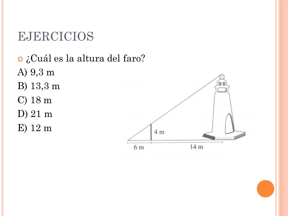 EJERCICIOS ¿Cuál es la altura del faro A) 9,3 m B) 13,3 m C) 18 m