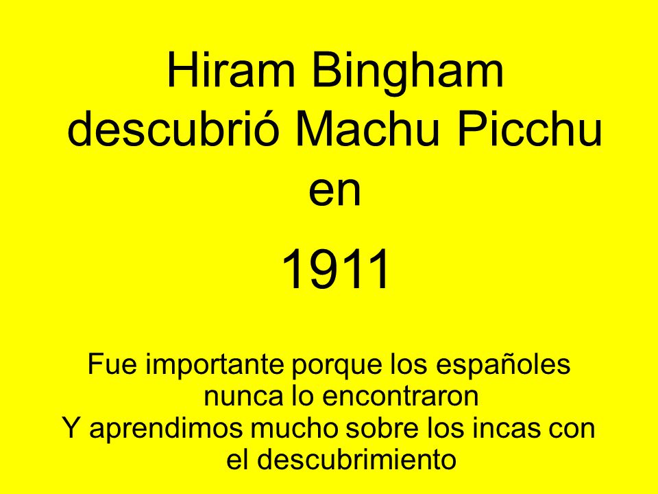1911 Hiram Bingham descubrió Machu Picchu en
