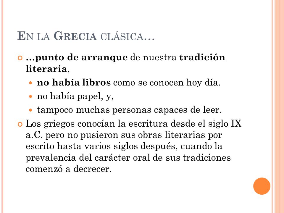 En la Grecia clásica… …punto de arranque de nuestra tradición literaria, no había libros como se conocen hoy día.