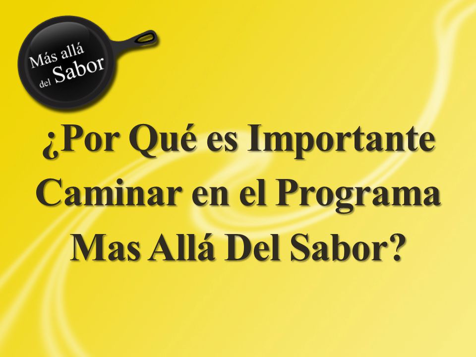 ¿Por Qué es Importante Caminar en el Programa Mas Allá Del Sabor