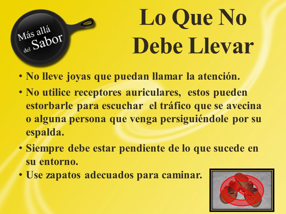 Lo Que No Debe Llevar No lleve joyas que puedan llamar la atención.