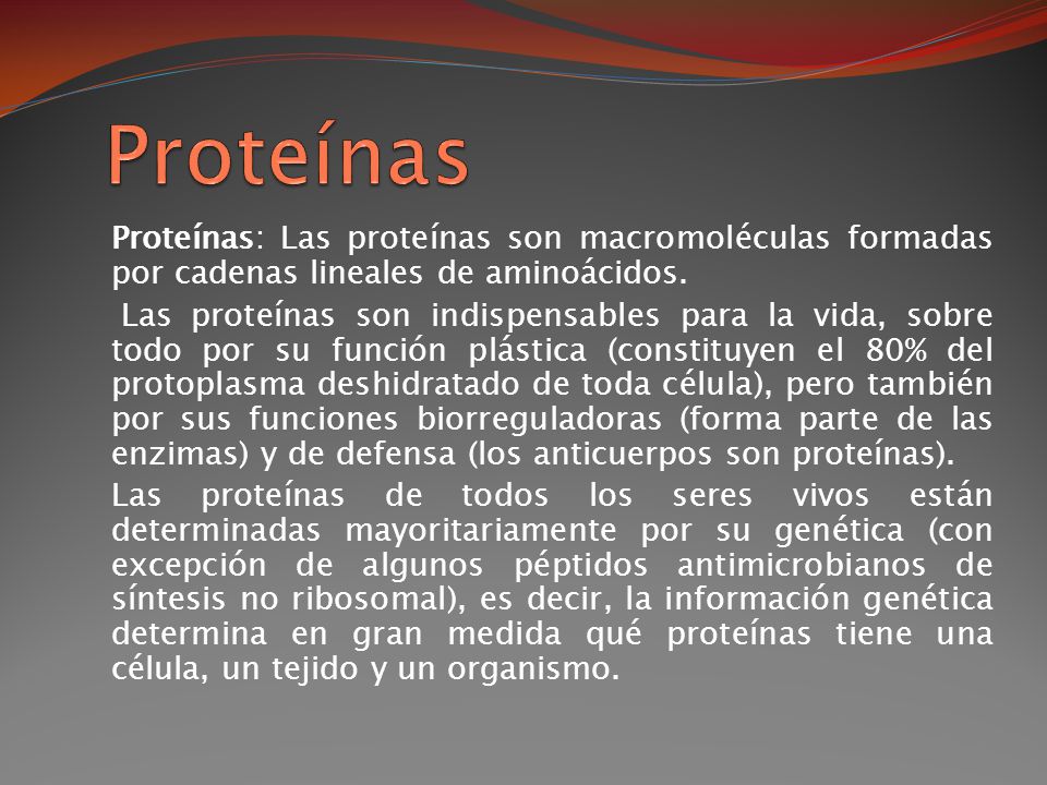 Proteínas Proteínas: Las proteínas son macromoléculas formadas por cadenas lineales de aminoácidos.