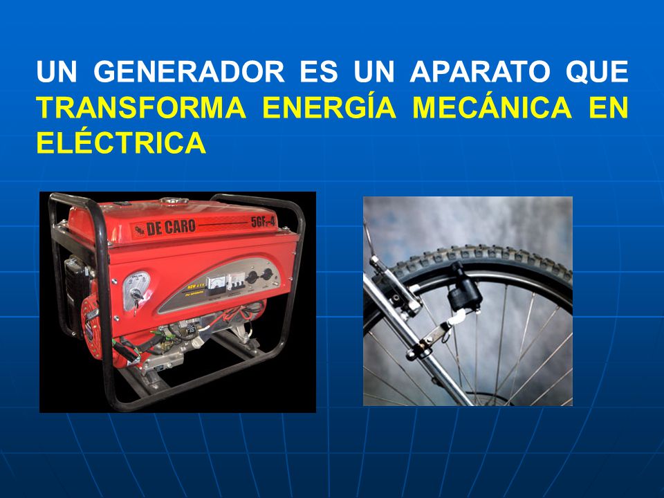 UN GENERADOR ES UN APARATO QUE TRANSFORMA ENERGÍA MECÁNICA EN ELÉCTRICA