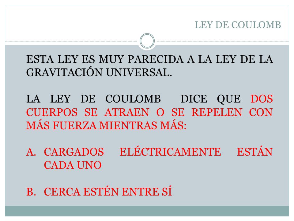 ESTA LEY ES MUY PARECIDA A LA LEY DE LA GRAVITACIÓN UNIVERSAL.