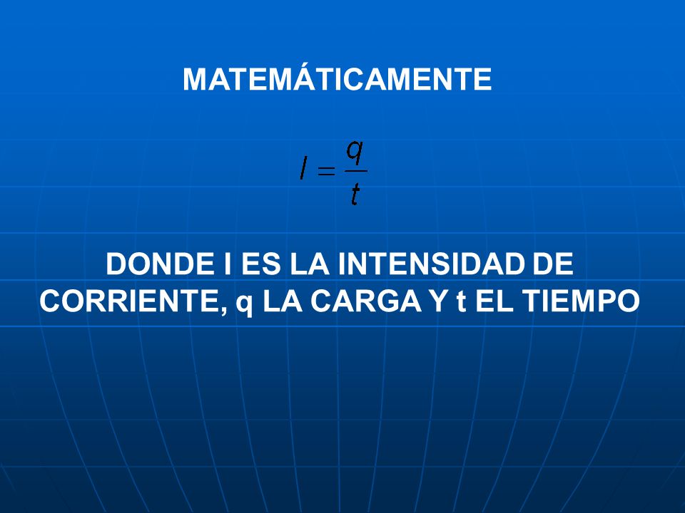 DONDE I ES LA INTENSIDAD DE CORRIENTE, q LA CARGA Y t EL TIEMPO