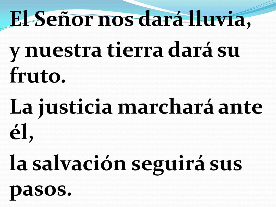 El Señor nos dará lluvia, y nuestra tierra dará su fruto