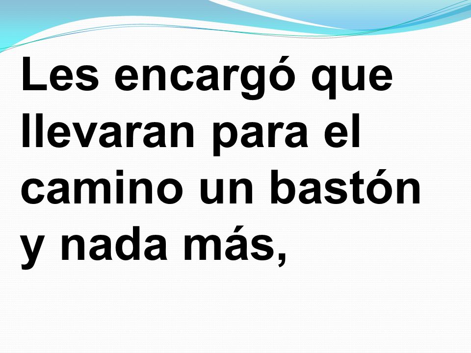 Les encargó que llevaran para el camino un bastón y nada más,