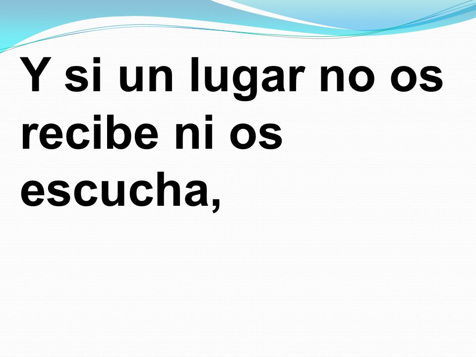 Y si un lugar no os recibe ni os escucha,