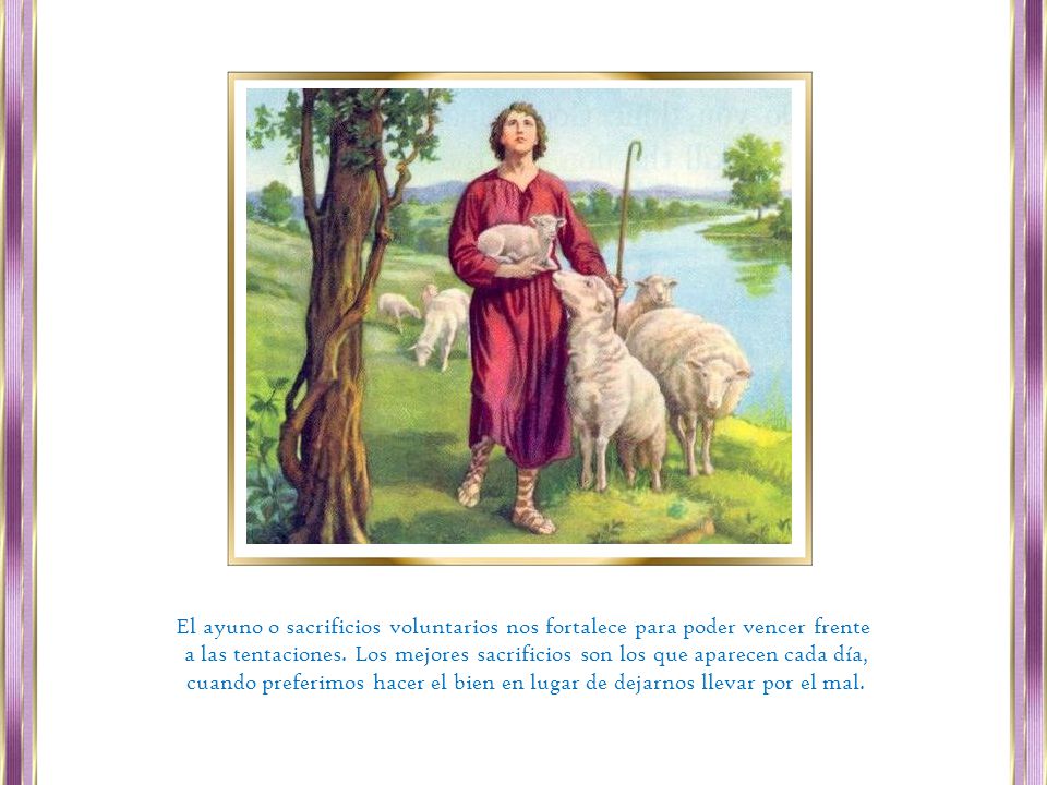 El ayuno o sacrificios voluntarios nos fortalece para poder vencer frente