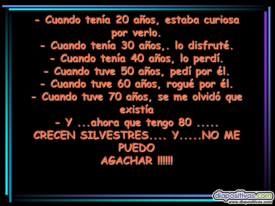 - Cuando tenía 20 años, estaba curiosa por verlo