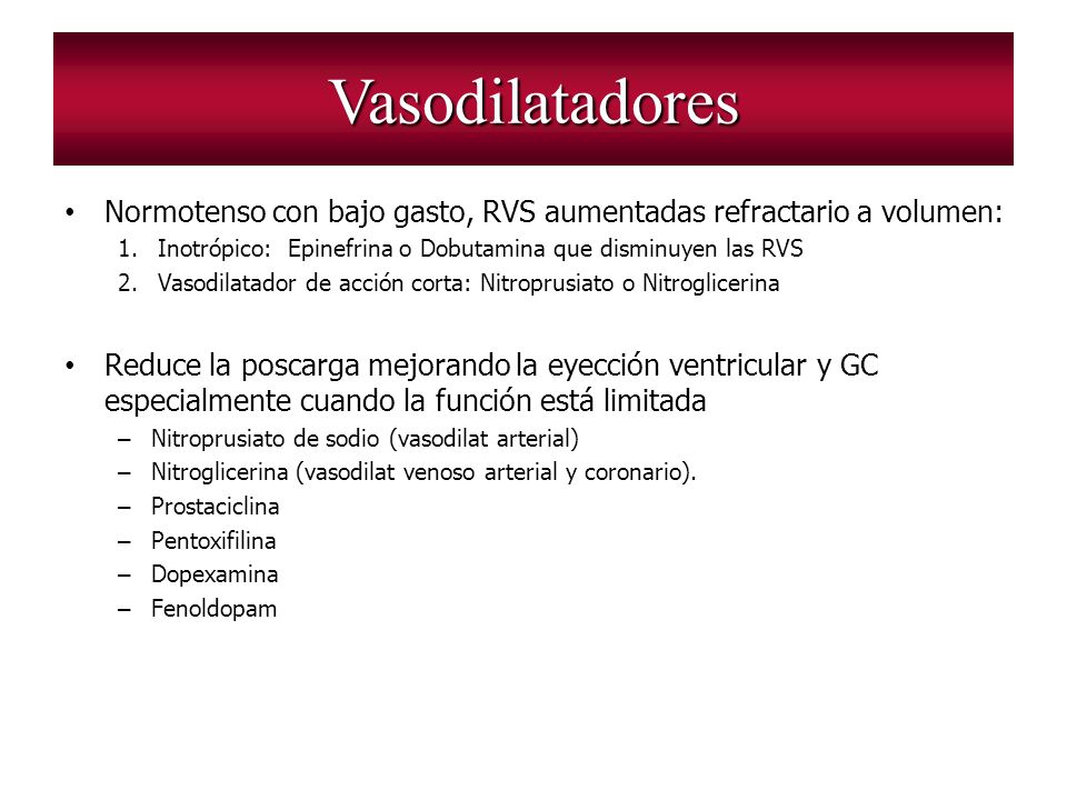 Vasodilatadores Normotenso con bajo gasto, RVS aumentadas refractario a volumen: Inotrópico: Epinefrina o Dobutamina que disminuyen las RVS.