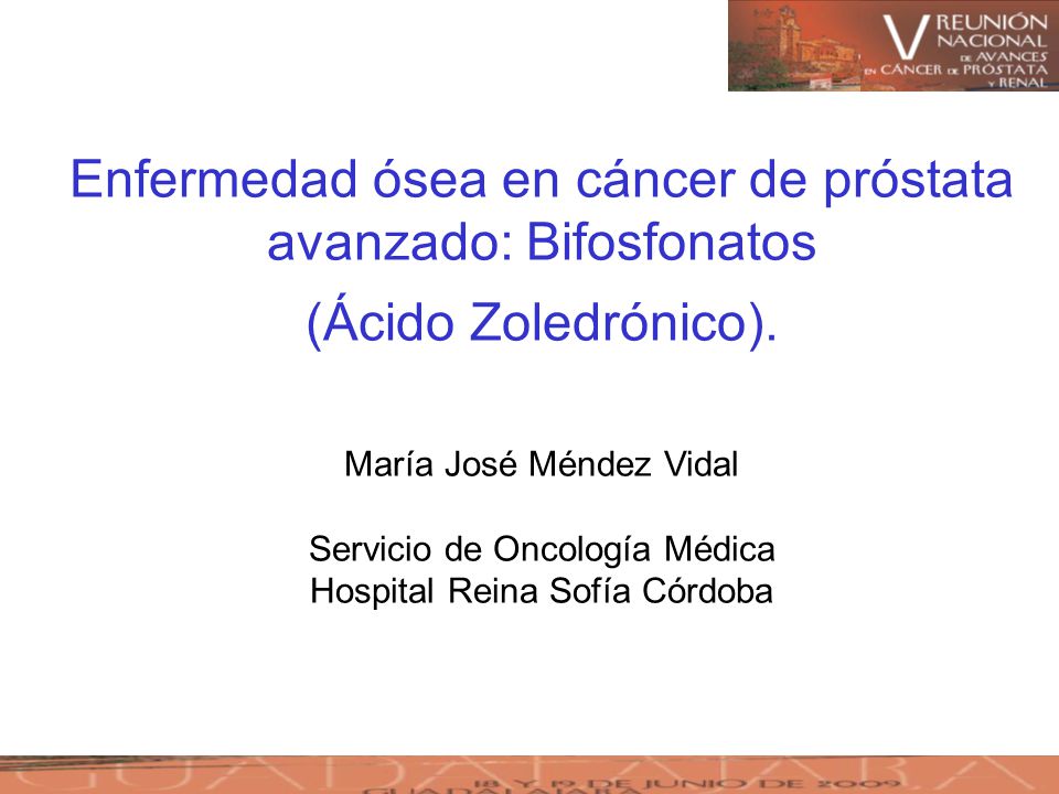 Enfermedad ósea en cáncer de próstata avanzado: Bifosfonatos (Ácido Zoledrónico).