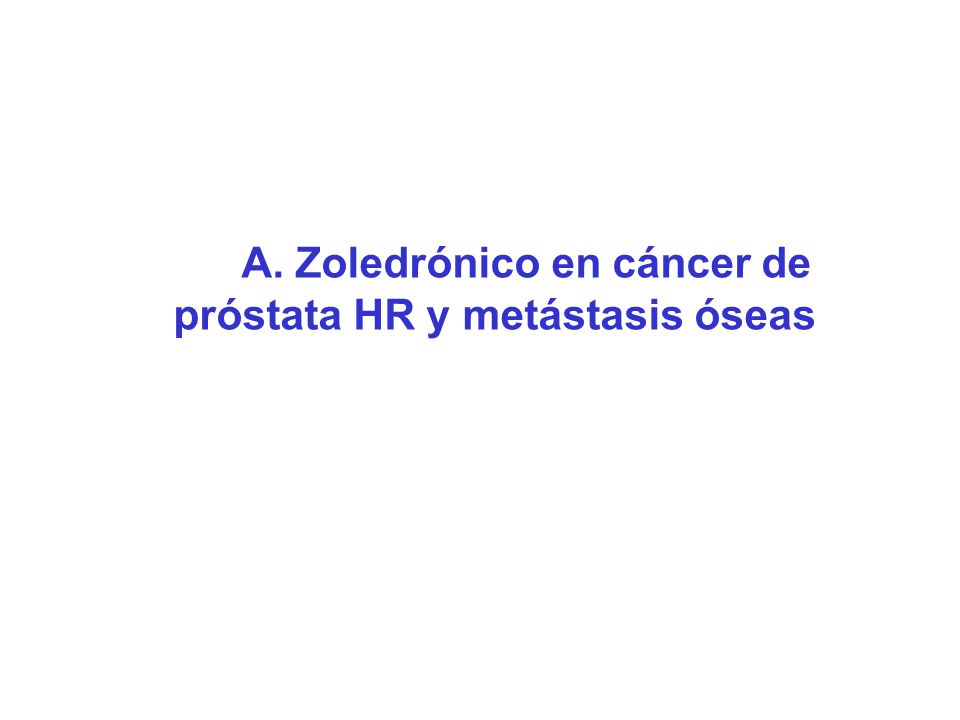 A. Zoledrónico en cáncer de próstata HR y metástasis óseas