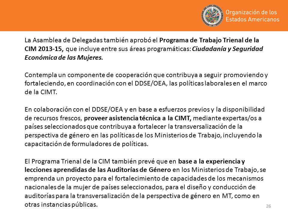 La Asamblea de Delegadas también aprobó el Programa de Trabajo Trienal de la CIM , que incluye entre sus áreas programáticas: Ciudadanía y Seguridad Económica de las Mujeres.