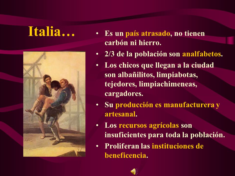 Italia… Es un país atrasado, no tienen carbón ni hierro.
