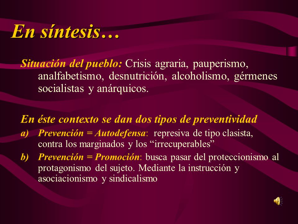 En síntesis… Situación del pueblo: Crisis agraria, pauperismo, analfabetismo, desnutrición, alcoholismo, gérmenes socialistas y anárquicos.