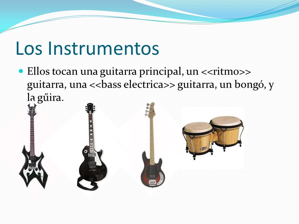 Los Instrumentos Ellos tocan una guitarra principal, un <<ritmo>> guitarra, una <<bass electrica>> guitarra, un bongó, y la gűira.