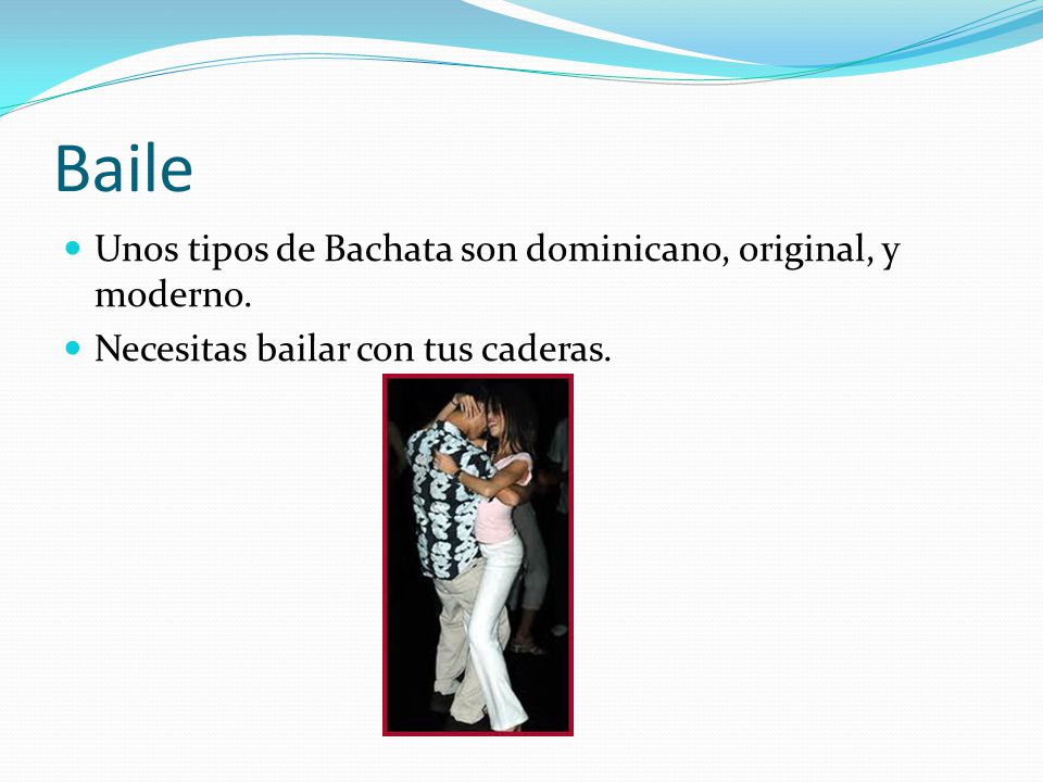 Baile Unos tipos de Bachata son dominicano, original, y moderno.