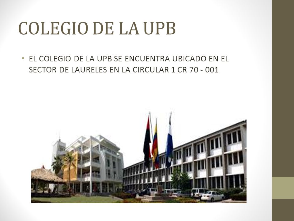 COLEGIO DE LA UPB EL COLEGIO DE LA UPB SE ENCUENTRA UBICADO EN EL SECTOR DE LAURELES EN LA CIRCULAR 1 CR