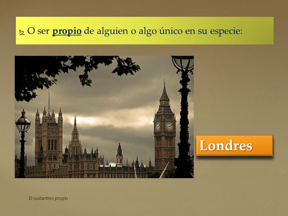 Londres O ser propio de alguien o algo único en su especie: