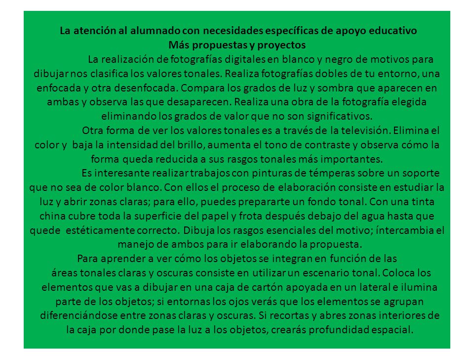 La atención al alumnado con necesidades específicas de apoyo educativo Más propuestas y proyectos La realización de fotografías digitales en blanco y negro de motivos para dibujar nos clasifica los valores tonales.