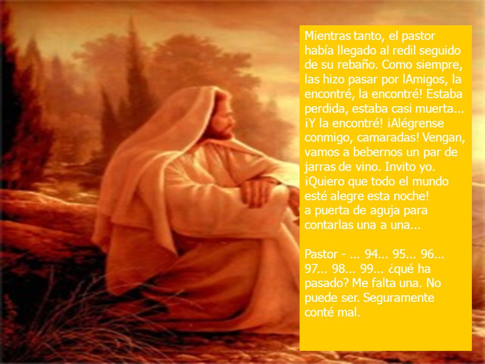 Mientras tanto, el pastor había llegado al redil seguido de su rebaño