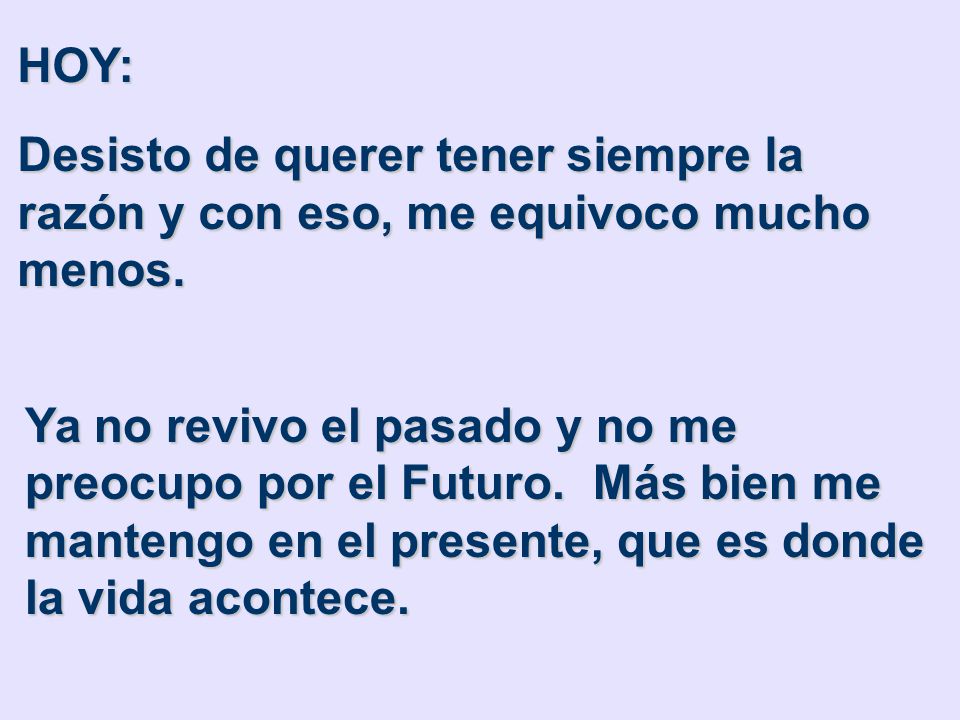 HOY: Desisto de querer tener siempre la razón y con eso, me equivoco mucho menos.