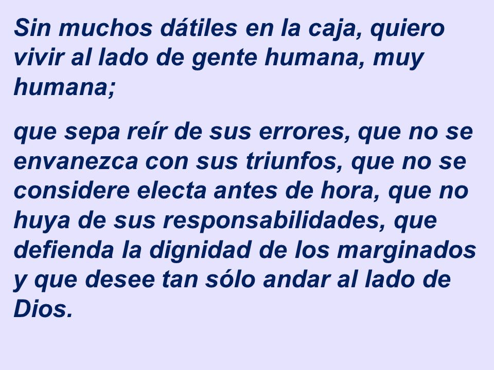 Sin muchos dátiles en la caja, quiero vivir al lado de gente humana, muy humana;