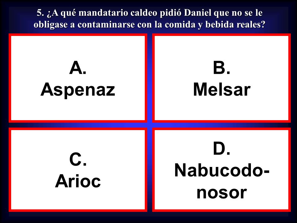 A. Aspenaz B. Melsar C. Arioc D. Nabucodo- nosor