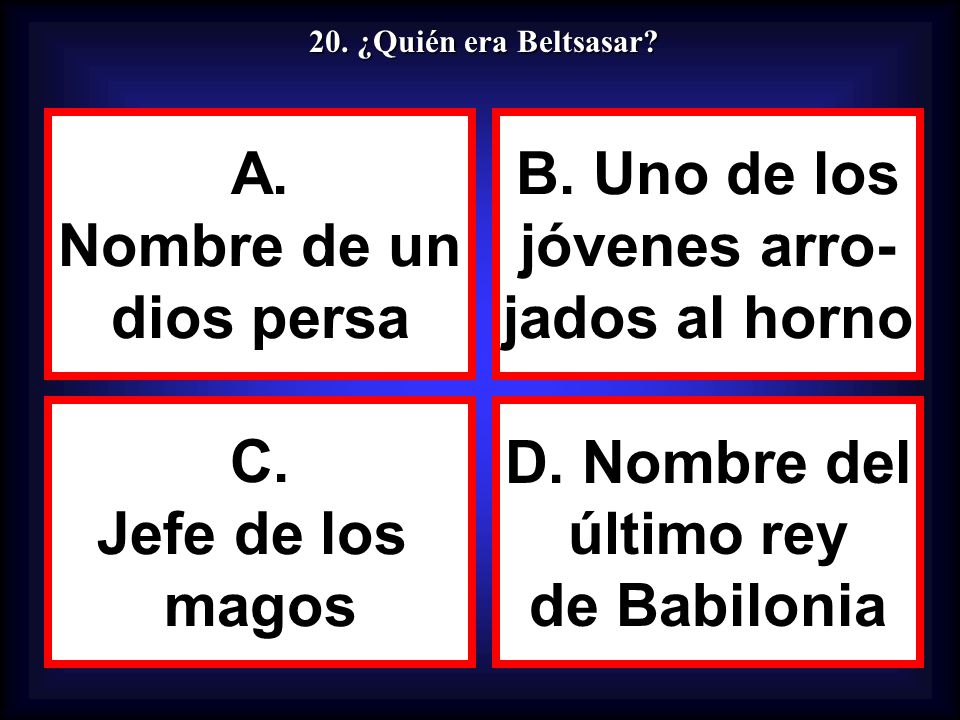 A. Nombre de un dios persa B. Uno de los jóvenes arro- jados al horno