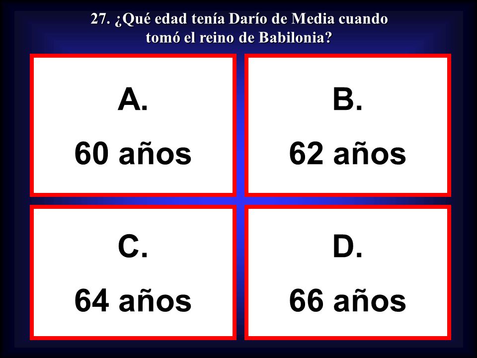 27. ¿Qué edad tenía Darío de Media cuando tomó el reino de Babilonia