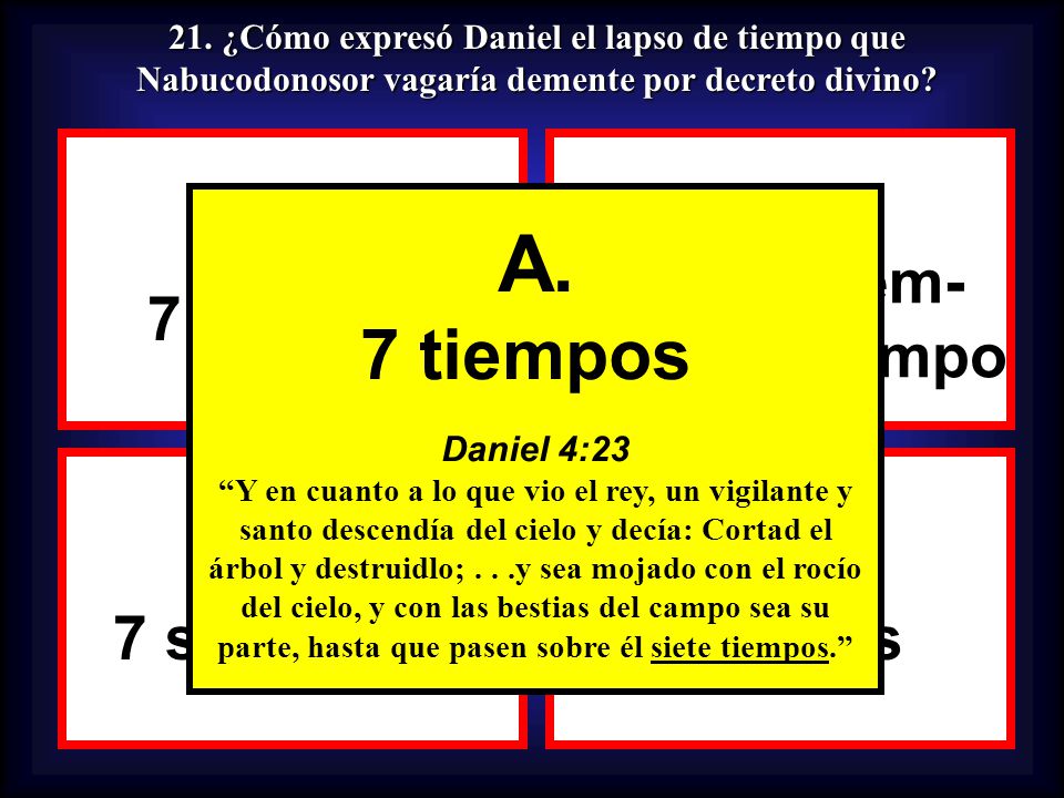 A. 7 tiempos A. 7 tiempos B. tiempo, tiem- pos y ½ tiempo C.