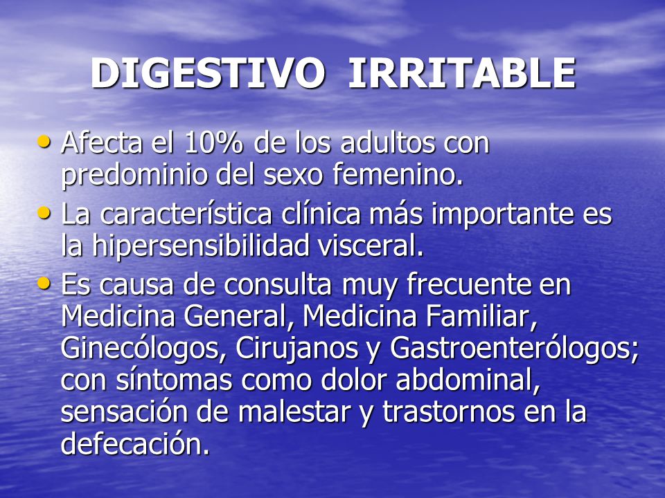 DIGESTIVO IRRITABLE Afecta el 10% de los adultos con predominio del sexo femenino.