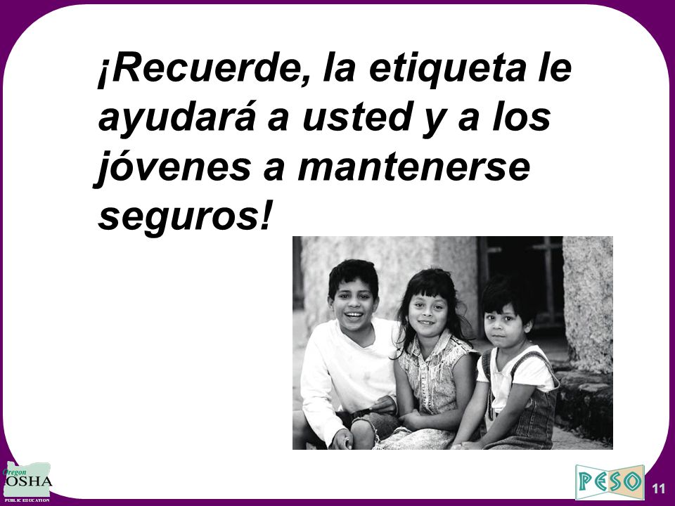 ¡Recuerde, la etiqueta le ayudará a usted y a los jóvenes a mantenerse seguros!