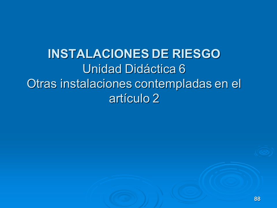INSTALACIONES DE RIESGO Unidad Didáctica 6 Otras instalaciones contempladas en el artículo 2