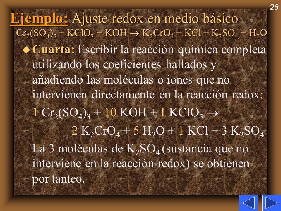 Ejemplo: Ajuste redox en medio básico Cr2(SO4)3 + KClO3 + KOH  K2CrO4 + KCl + K2SO4 + H2O