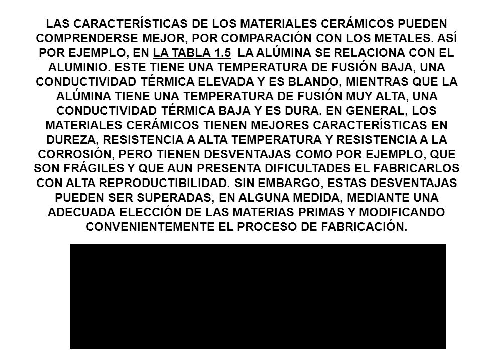 LAS CARACTERÍSTICAS DE LOS MATERIALES CERÁMICOS PUEDEN COMPRENDERSE MEJOR, POR COMPARACIÓN CON LOS METALES.