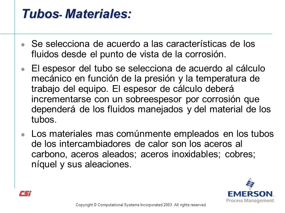 Tubos- Materiales: Se selecciona de acuerdo a las características de los fluidos desde el punto de vista de la corrosión.