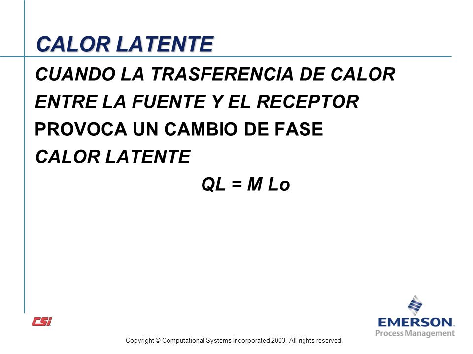 CALOR LATENTE CUANDO LA TRASFERENCIA DE CALOR ENTRE LA FUENTE Y EL RECEPTOR PROVOCA UN CAMBIO DE FASE CALOR LATENTE QL = M Lo