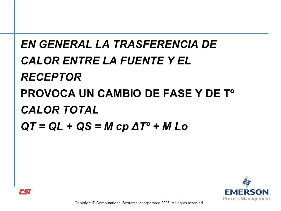 EN GENERAL LA TRASFERENCIA DE CALOR ENTRE LA FUENTE Y EL RECEPTOR PROVOCA UN CAMBIO DE FASE Y DE Tº CALOR TOTAL QT = QL + QS = M cp ΔTº + M Lo