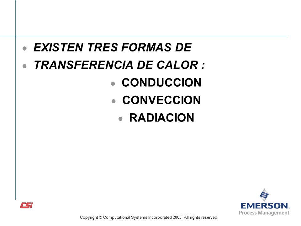 EXISTEN TRES FORMAS DE TRANSFERENCIA DE CALOR : CONDUCCION CONVECCION RADIACION