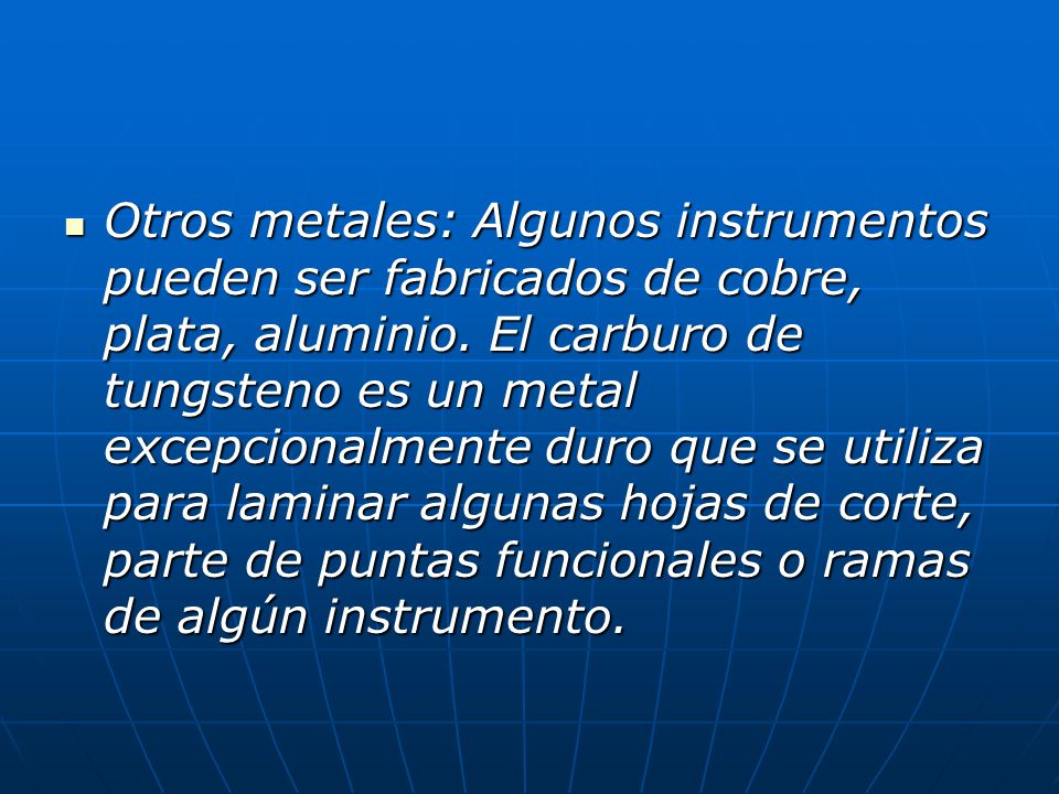 Otros metales: Algunos instrumentos pueden ser fabricados de cobre, plata, aluminio.