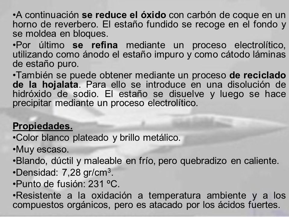 A continuación se reduce el óxido con carbón de coque en un horno de reverbero. El estaño fundido se recoge en el fondo y se moldea en bloques.