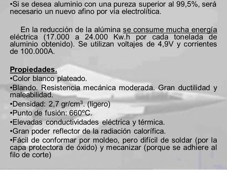 Si se desea aluminio con una pureza superior al 99,5%, será necesario un nuevo afino por vía electrolítica.